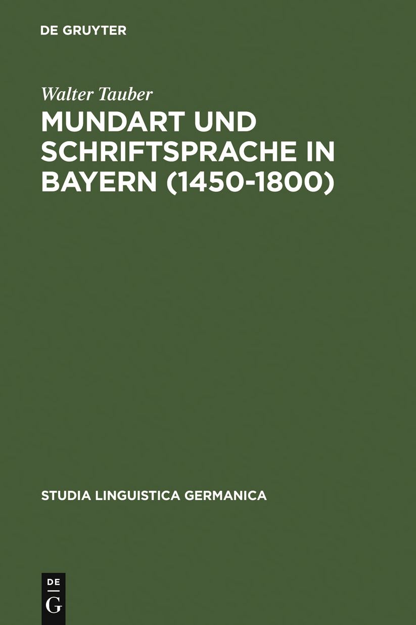 Mundart und Schriftsprache in Bayern (1450-1800): Untersuchungen zur Sprachnorm und Sprachnormierung im Fruhneuhochdeutschen