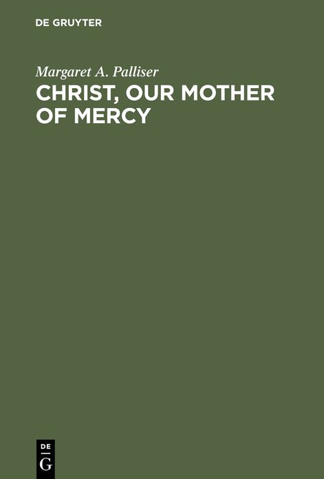 Christ, Our Mother of Mercy: Divine Mercy and Compassion in the Theology of the Shewings of Julian of Norwich