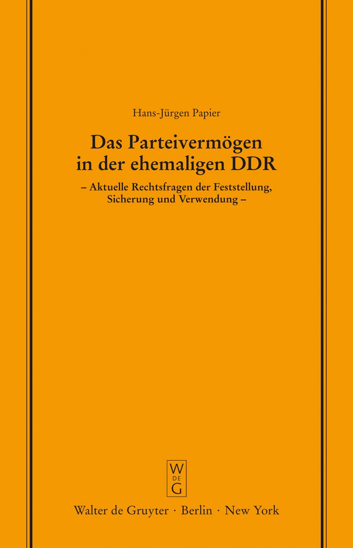 Das Parteivermögen in der ehemaligen DDR: Aktuelle Rechtsfragen der Feststellung, Sicherung und Verwendung. Erweiterte Fassung eines Vortrags gehalten vor der Juristischen Gesellschaft zu Berlin am 25. März 1992