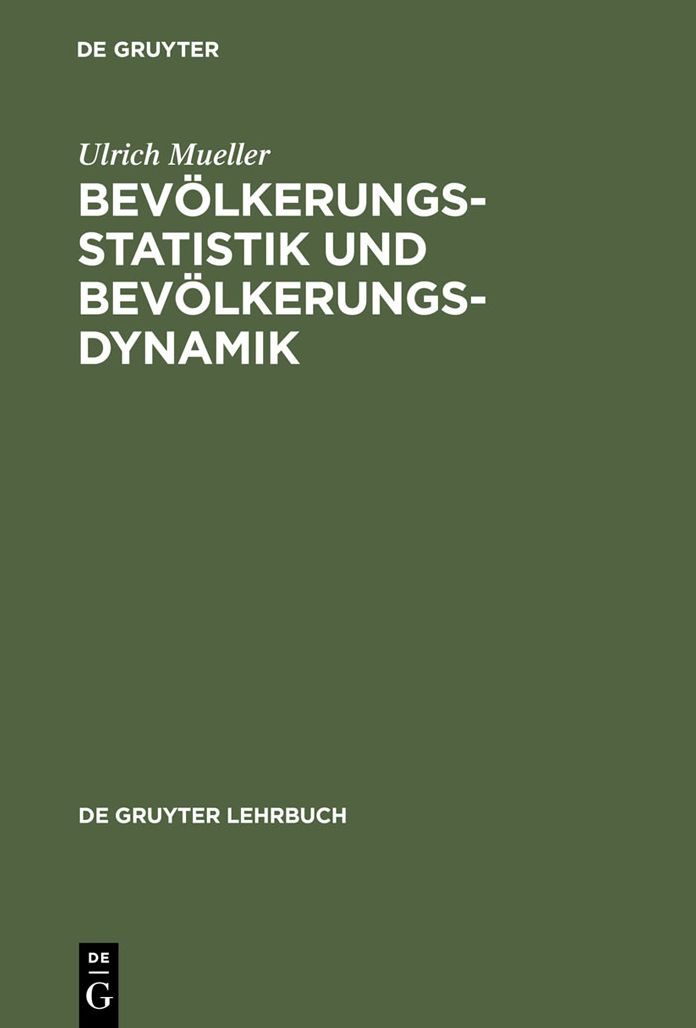 Bevolkerungsstatistik und Bevolkerungsdynamik: Methoden und Modelle der Demographie fur Wirtschafts-, Sozial-, Biowissenschaftler und Mediziner