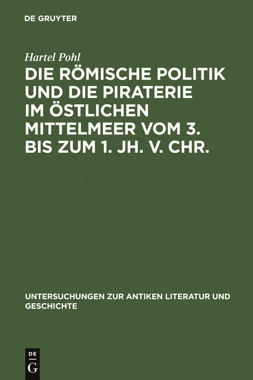 Die romische Politik und die Piraterie im ostlichen Mittelmeer vom 3. bis zum 1. Jh. v. Chr.