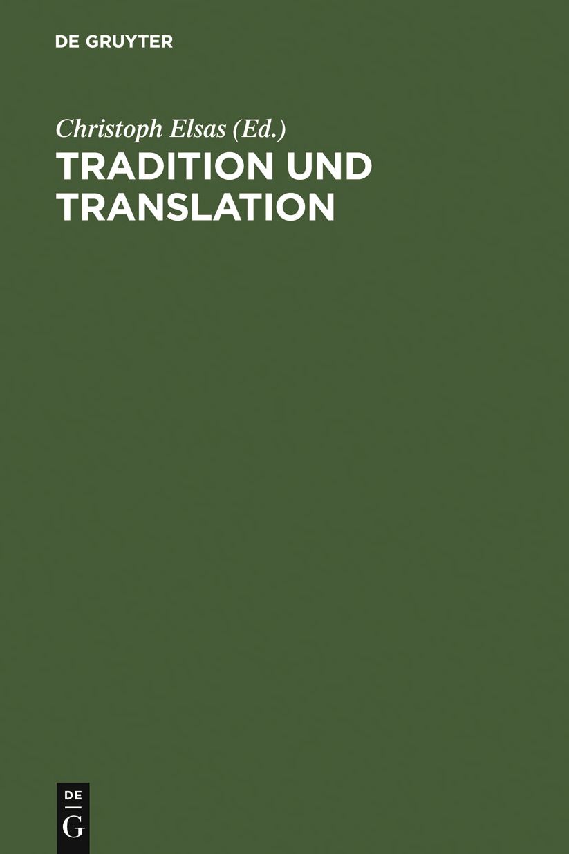 Tradition und Translation: Zum Problem der interkulturellen Ubersetzbarkeit religioser Phanomene. Festschrift fur Carsten Colpe zum 65. Geburtstag
