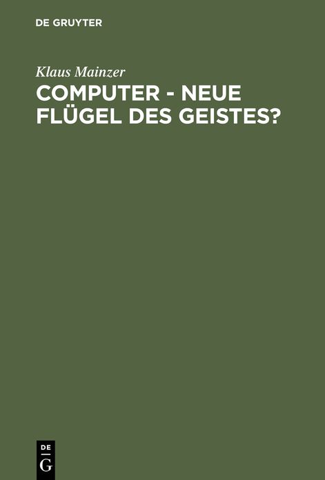 Computer - Neue Flugel des Geistes?: Die Evolution computergestutzter Technik, Wissenschaft, Kultur und Philosophie