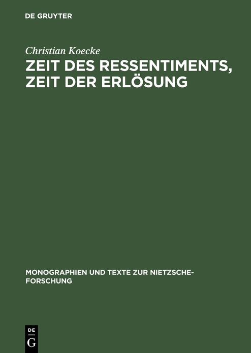 Zeit des Ressentiments, Zeit der Erlosung: Nietzsches Typologie temporaler Interpretation und ihre Aufhebung in der Zeit