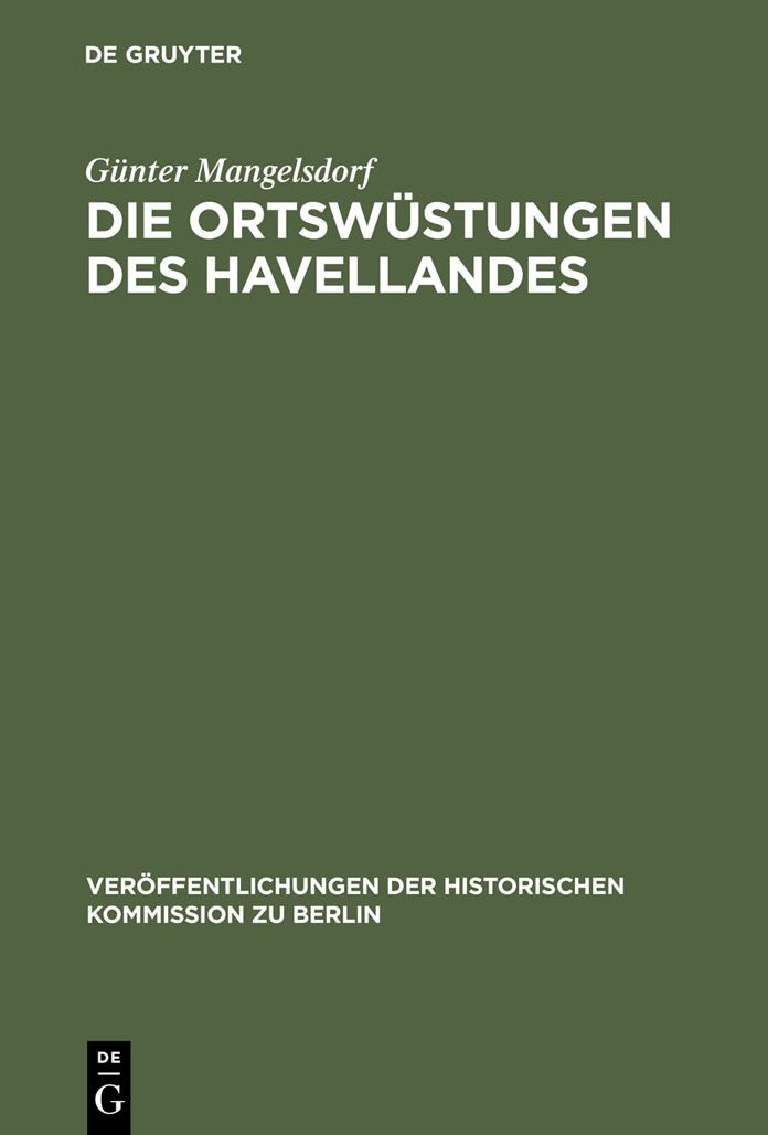 Die Ortswustungen des Havellandes: Ein Beitrag zur historisch-archaologischen Wustungskunde der Mark Brandenburg