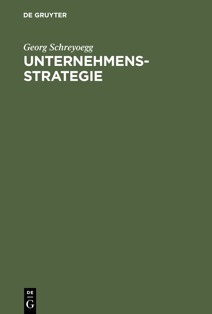 Unternehmensstrategie: Grundfragen einer Theorie strategischer Unternehmungsfuhrung. Studienausgabe