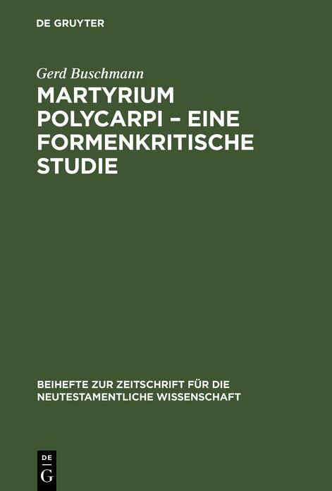 Martyrium Polycarpi - Eine Formkritische Studie: Ein Beitrag zur Frage Nach der Entstehung der Gattung Maertyrerakte
