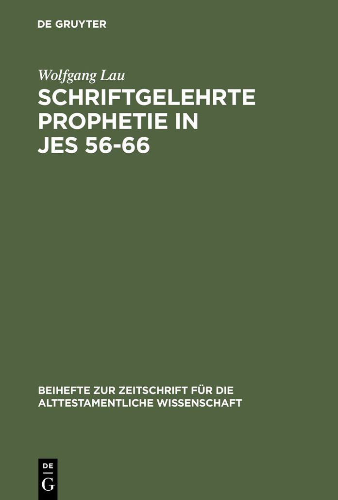 Schriftgelehrte Prophetie in Jes 56-66: Eine Untersuchung zu den literarischen Bezugen in den letzten elf Kapiteln des Jesajabuches