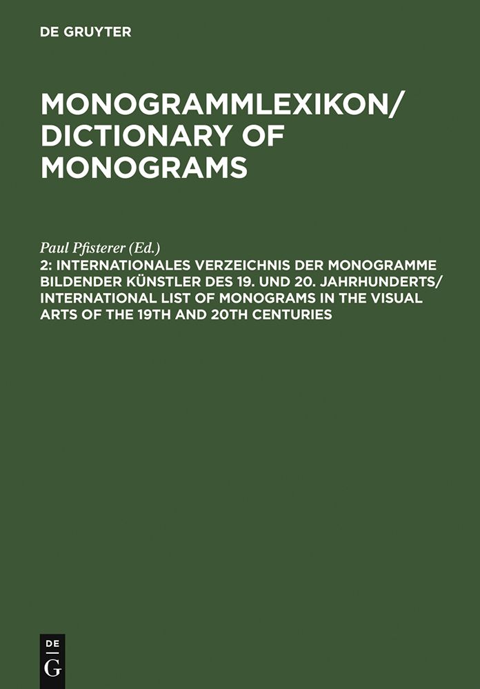 Internationales Verzeichnis der Monogramme bildender Kunstler des 19. und 20. Jahrhunderts / International List of Monograms in the Visual Arts of the 19th and 20th Centuries