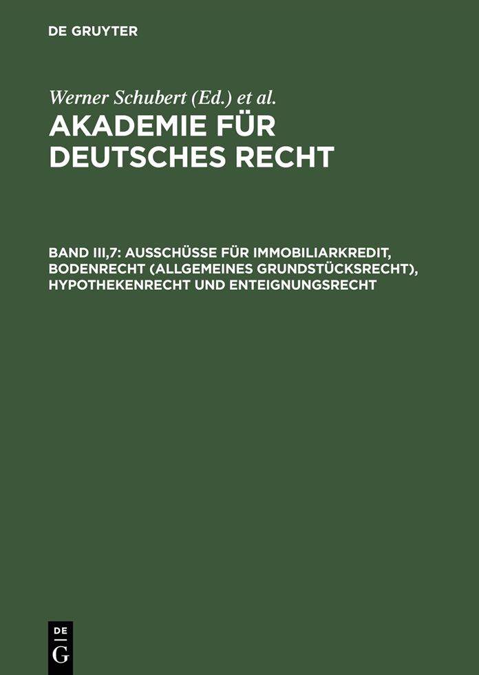 Ausschusse fur Immobiliarkredit, Bodenrecht (allgemeines Grundstucksrecht), Hypothekenrecht und Enteignungsrecht: (1934-1942)