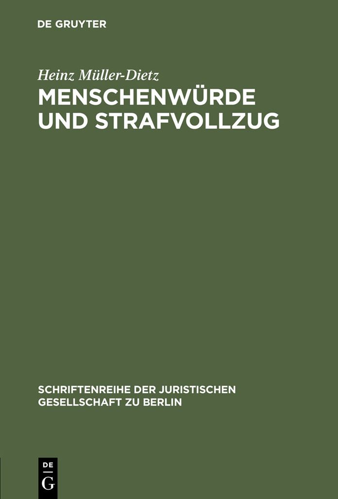 Menschenwurde und Strafvollzug: Erweiterte Fassung eines Vortrages gehalten vor der Juristischen Gesellschaft zu Berlin am 20. Oktober 1993