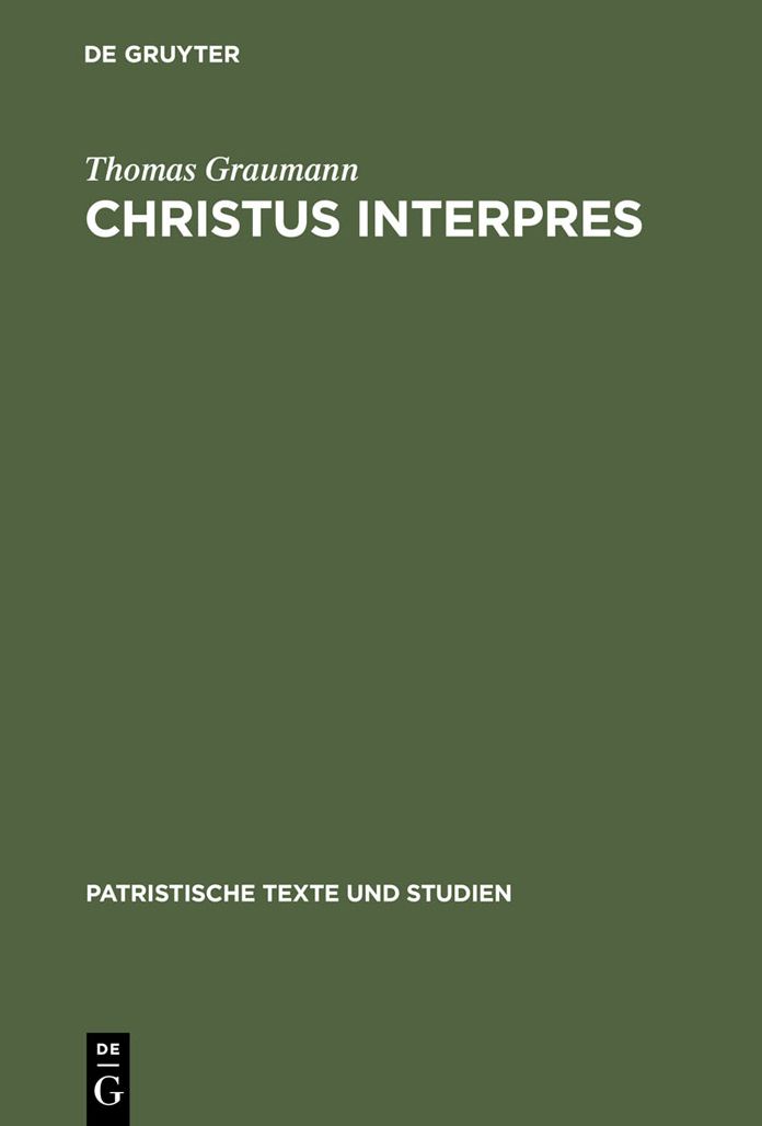 Christus interpres: Die Einheit von Auslegung und Verkundigung in der Lukaserklarung des Ambrosius von Mailand