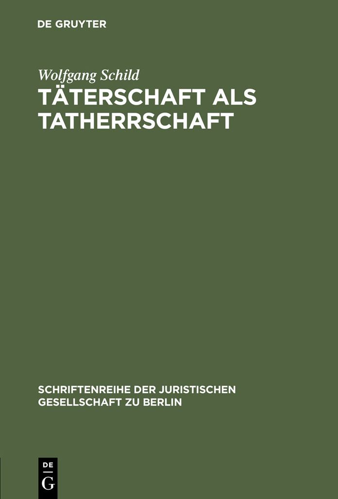 Taterschaft als Tatherrschaft: Erweiterte Fassung eines Vortrages gehalten vor der Juristischen Gesellschaft zu Berlin am 22. Januar 1992