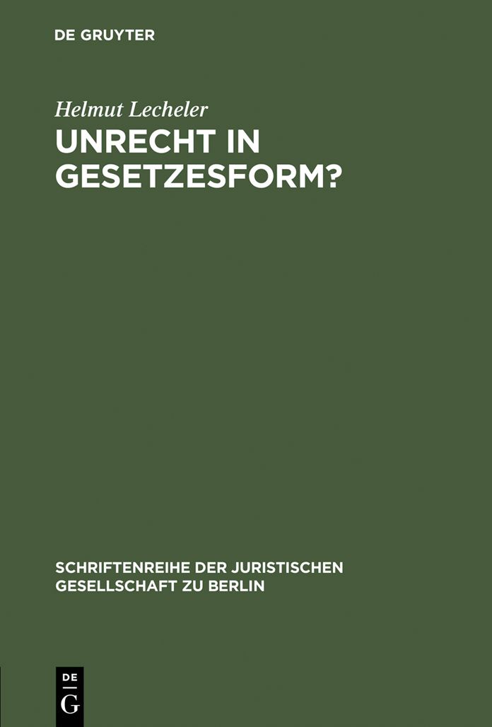Unrecht in Gesetzesform?: Gedanken zur "Radbruch'schen Formel". Vortrag gehalten vor der Juristischen Gesellschaft zu Berlin am 1. Dezember 1993
