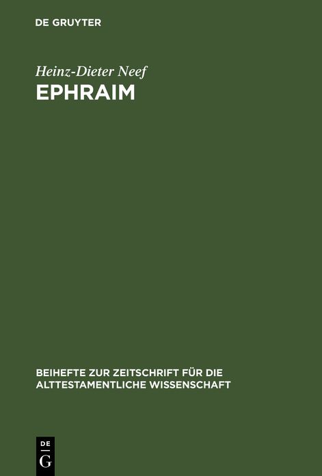 Ephraim: Studien Zur Geschichte Des Stammes Ephraim Von Der Landnahme BIS Zur Fruehen Koenigszeit