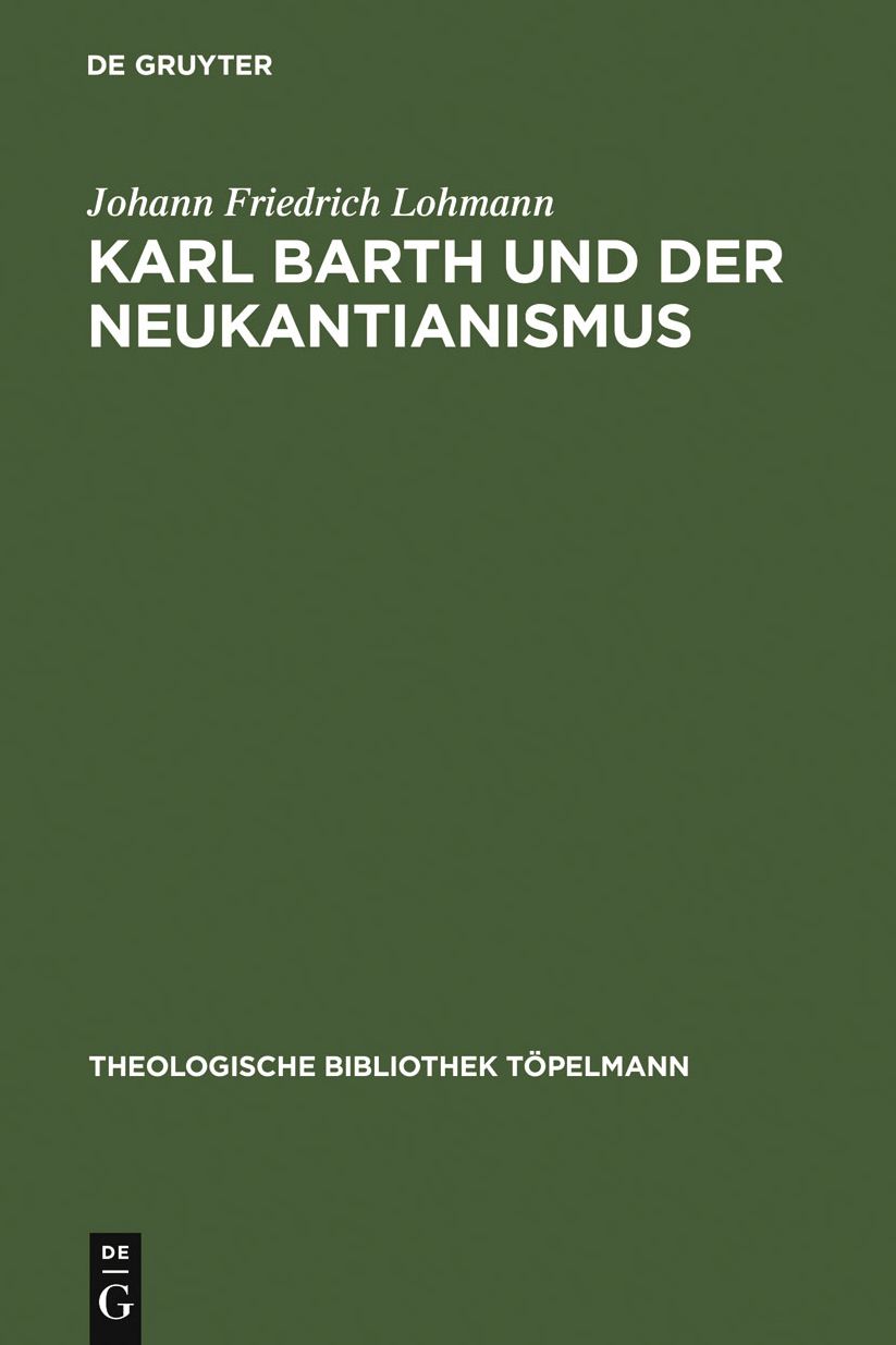Karl Barth und der Neukantianismus: Die Rezeption des Neukantianismus im "Romerbrief" und ihre Bedeutung fur die weitere Ausarbeitung der Theologie Karl Barths