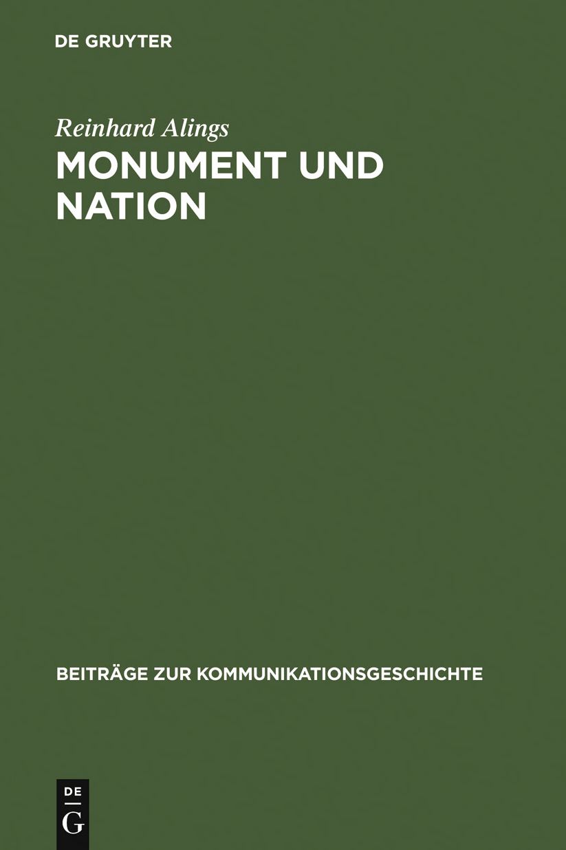 Monument und Nation: Das Bild vom Nationalstaat im Medium Denkmal - zum Verhaltnis von Nation und Staat im deutschen Kaiserreich 1871-1918