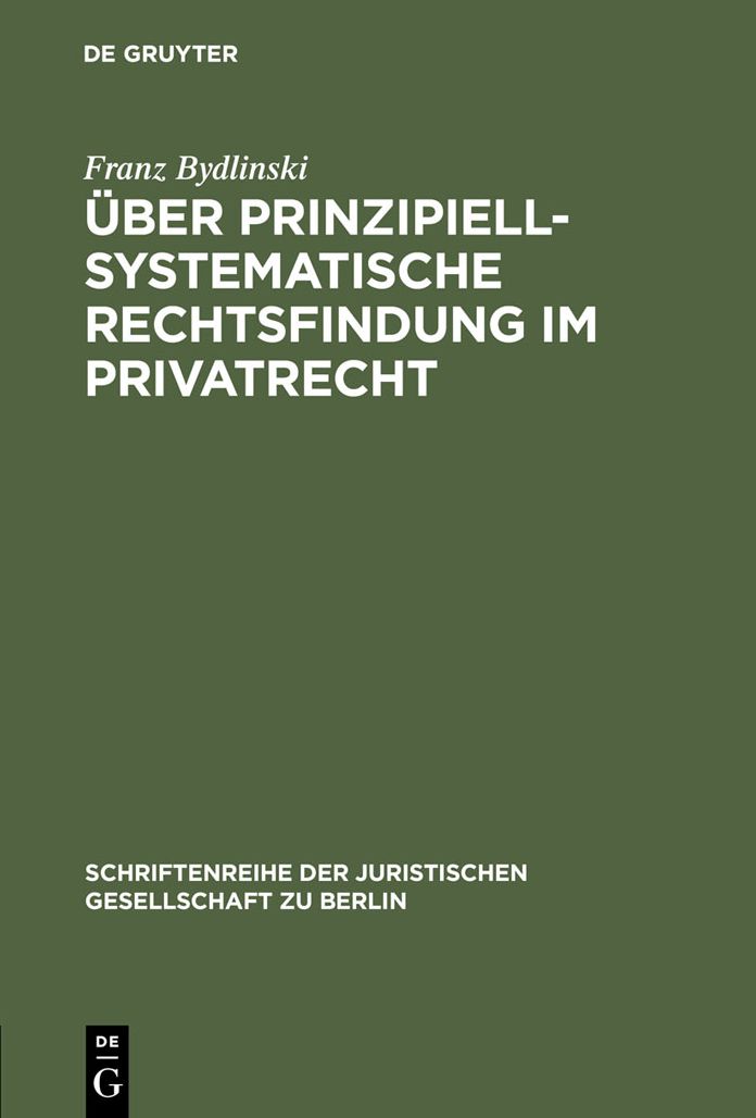 Uber prinzipiell-systematische Rechtsfindung im Privatrecht: Vortrag gehalten vor der Juristischen Gesellschaft zu Berlin am 17. Mai 1995
