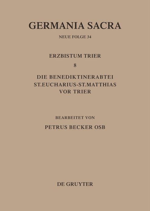 Die Bistumer der Kirchenprovinz Trier. Das Erzbistum Trier 8. Die Benediktinerabtei St. Eucharius - St. Matthias vor Trier