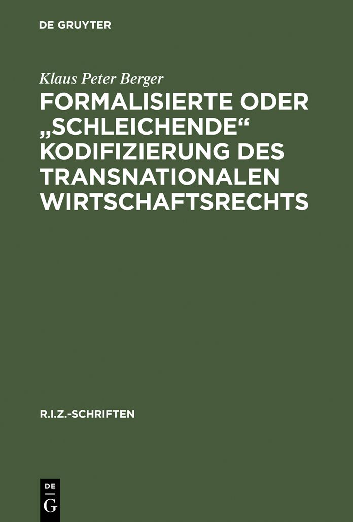 Formalisierte oder "schleichende" Kodifizierung des transnationalen Wirtschaftsrechts: Zu den methodischen und praktischen Grundlagen der lex mercatoria