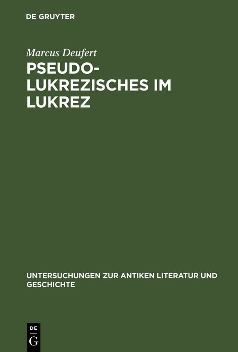 Pseudo-Lukrezisches im Lukrez: Die Unechten Verse in Lukrezens "De Rerum Natura"
