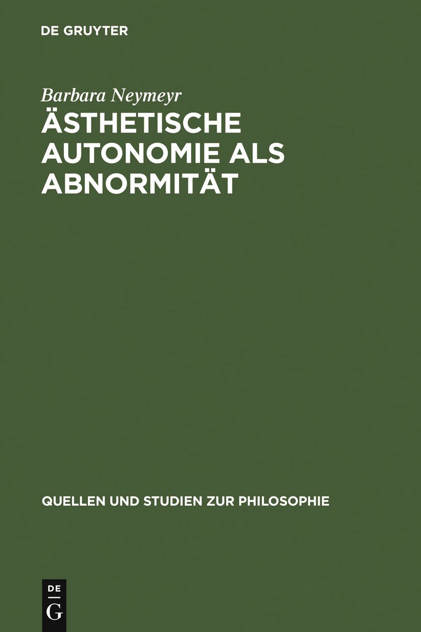 Asthetische Autonomie als Abnormitat: Kritische Analysen zu Schopenhauers Asthetik im Horizont seiner Willensmetaphysik