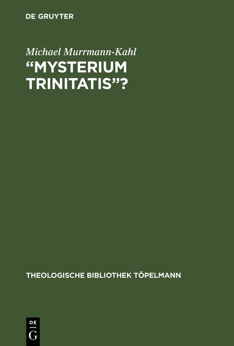 Mysterium Trinitatis?: Fallstudien Zur Trinitaetslehre In der Evangelischen Dogmatik des 20. Jahrunderts