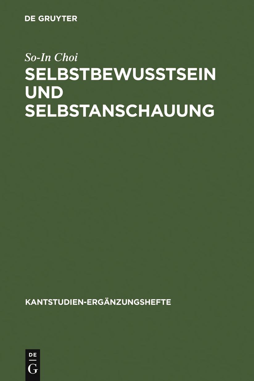 Selbstbewusstsein und Selbstanschauung: Eine Reflexion uber Einheit und Entzweiung des Subjekts in Kants "Opus Postumum"