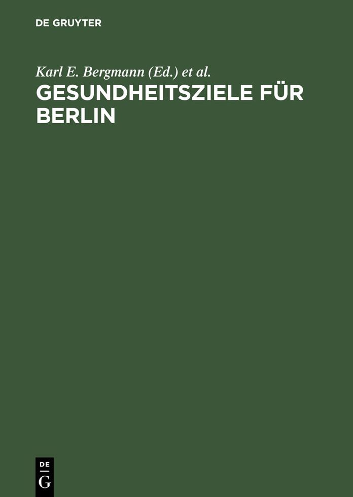 Gesundheitsziele fur Berlin: Wissenschaftliche Grundlagen und epidemiologisch begrundete Vorschlage