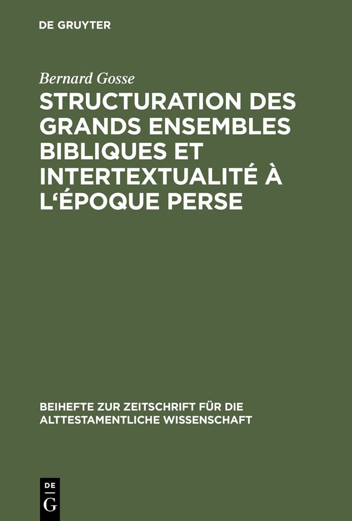 Structuration des grands ensembles bibliques et intertextualite a l'epoque perse: De la redaction sacerdotale du livre d'Isaie a la contestation de la Sagesse