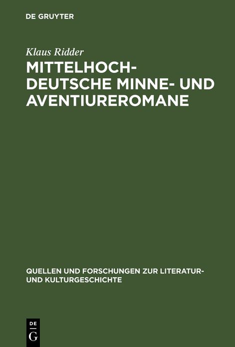 Mittelhochdeutsche Minne- und Aventiureromane: Fiktion, Geschichte und literarische Tradition im spathofischen Roman: 'Reinfried von Braunschweig', 'Wilhelm von Osterreich', 'Friedrich von Schwaben'