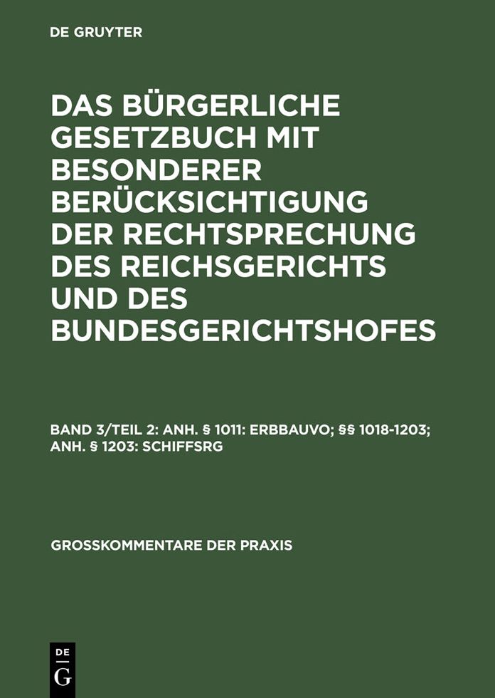 Das Burgerliche Gesetzbuch Mit Besonderer Berucksichtigung Der Rechtsprechung DES Reichsgerichts Und DES Bundesgerichtshofes,Kommentar,7 Bde. Nur Komplettabnahme,BD 3,Tl 2,Anh. § 1011: Erbbauvo; 1018-1203;Anh. § 1203: Schiffsrg,Anh. § 1011