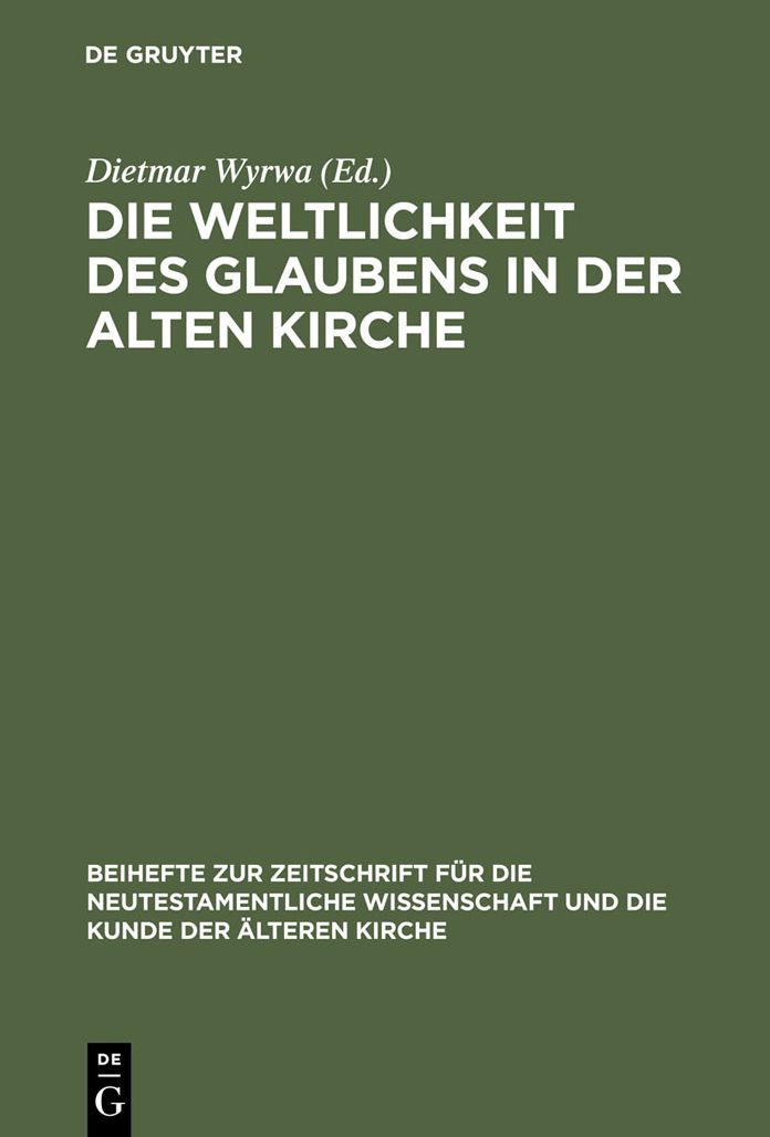 Die Weltlichkeit des Glaubens in der Alten Kirche: Festschrift fur Ulrich Wickert zum siebzigsten Geburtstag