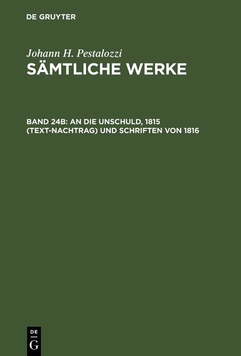 Samtliche Werke,Kritische Ausgabe,Teilw. Bei Orell Fussli Verl.,Zurich,Teilw. Bei Verl. Neue Zurcher Zeitung Erschienen. Vertrieb Ausserhalb Der Schweiz Durch Walter de Gruyter,BD 24b,an Die Unschuld,1815 (Text-Nachtrag) Und Schriften Von 1816