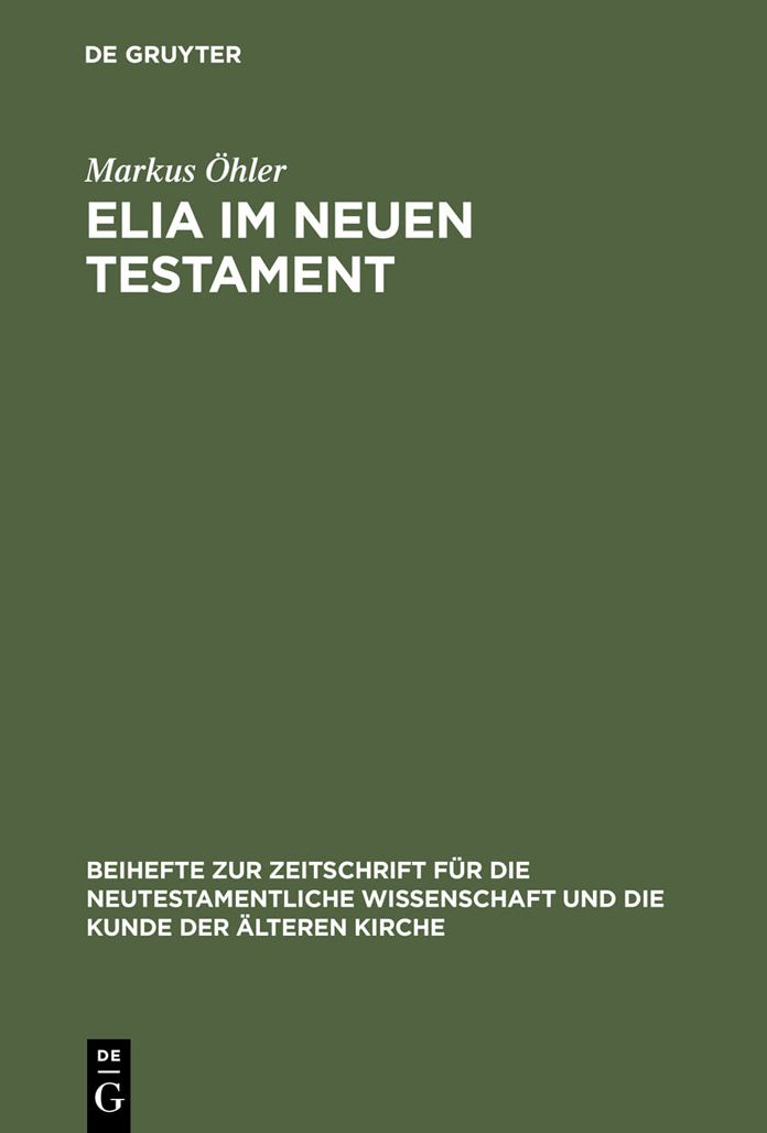 Elia im Neuen Testament: Untersuchungen zur Bedeutung des alttestamentlichen Propheten im fruhen Christentum