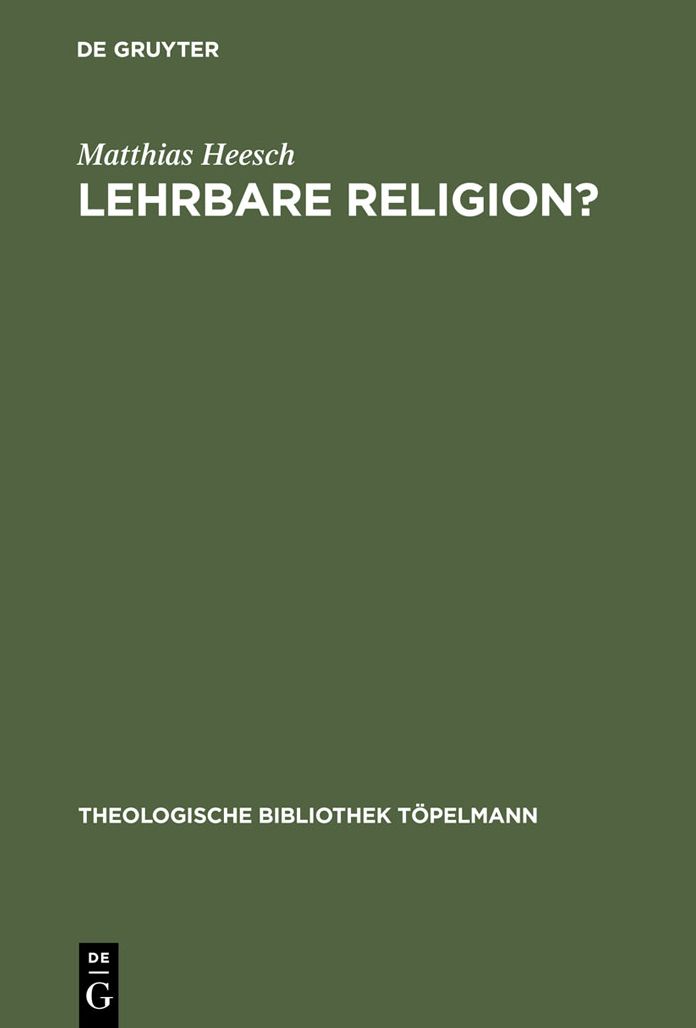 Lehrbare Religion?: Studien Ueber die Szientistische Theorieueberliererung und Ihr Weiterwirken in den Theologischreligionspaedagogischen Entwuerfen Richard Kabischs und Friedrich Niebergalls