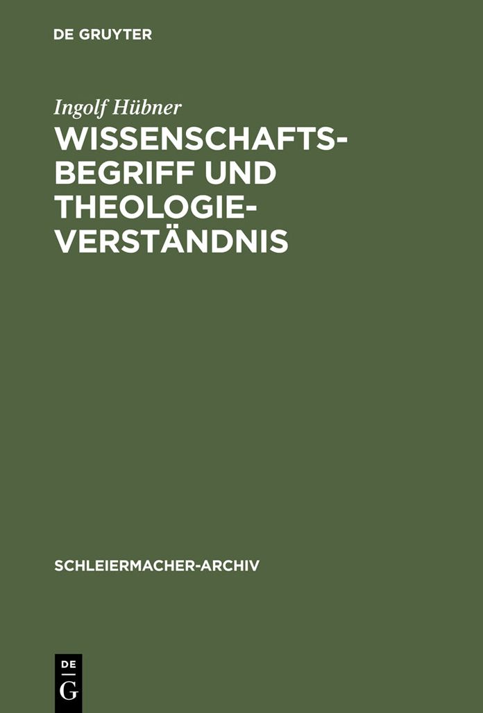 Wissenschaftsbegriff und Theologieverstandnis: Eine Untersuchung zu Schleiermachers Dialektik