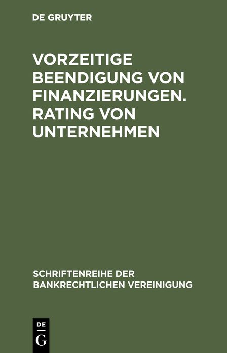 Vorzeitige Beendigung Von Finanzierungen. Rating Von Unternehmen,Bankrechtstag 1996