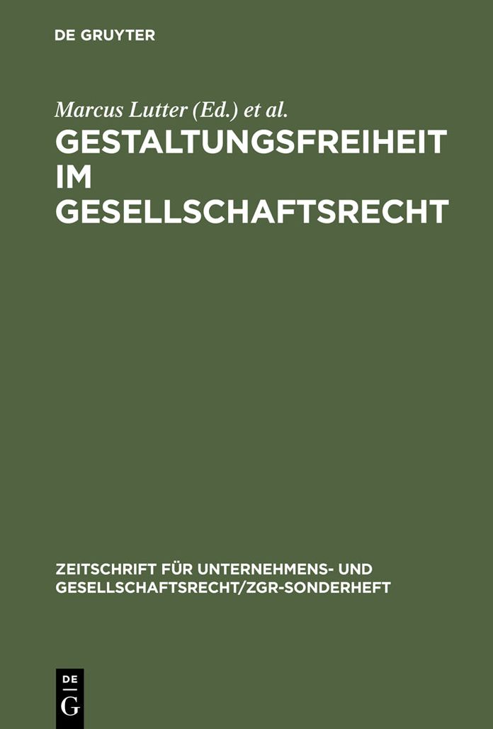 Gestaltungsfreiheit im Gesellschaftsrecht: Deutschland, Europa und USA. 11. ZGR-Symposion "25 Jahre ZGR"