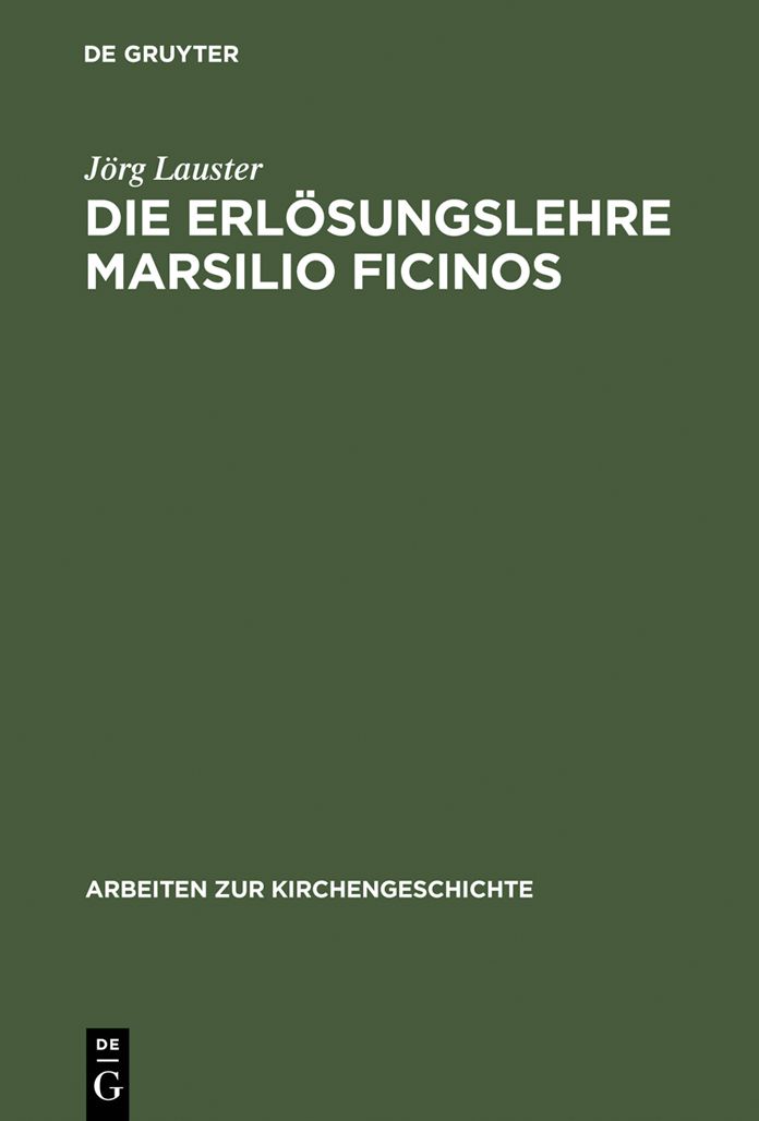 Die Erl?sungslehre Marsilio Ficinos: Theologiegeschichtliche Aspekte des Renaissanceplatonismus