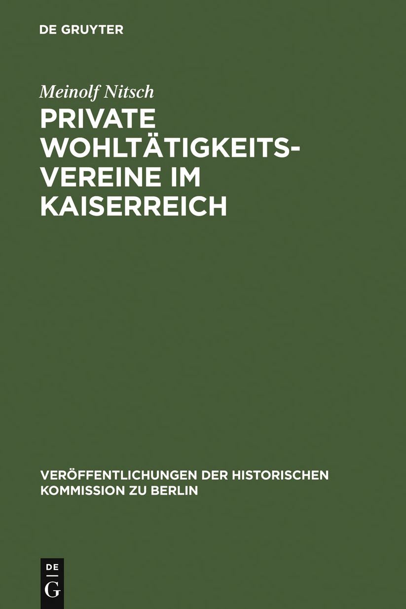 Private Wohltatigkeitsvereine im Kaiserreich: Die praktische Umsetzung der burgerlichen Sozialreform in Berlin