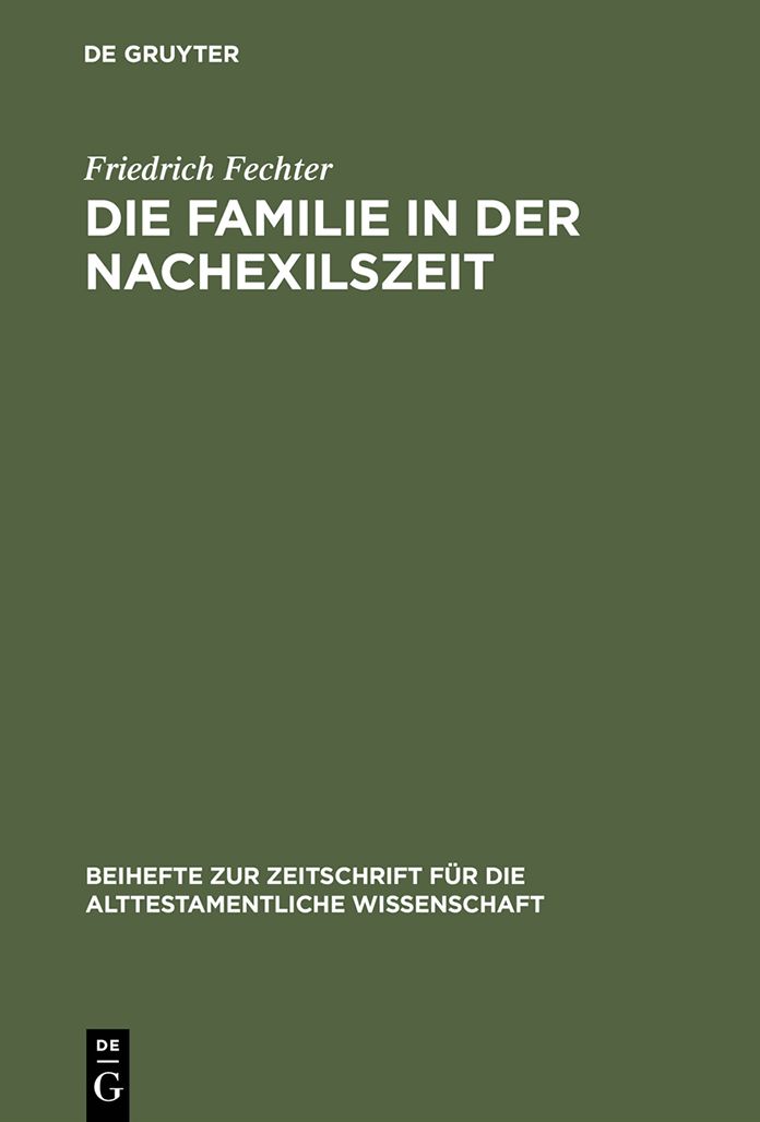 Die Familie in der Nachexilszeit: Untersuchungen zur Bedeutung der Verwandtschaft in ausgewahlten Texten des Alten Testaments