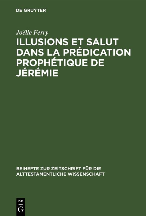 Illusions Et Salut Dans la Predication Prophetique de Jeremie
