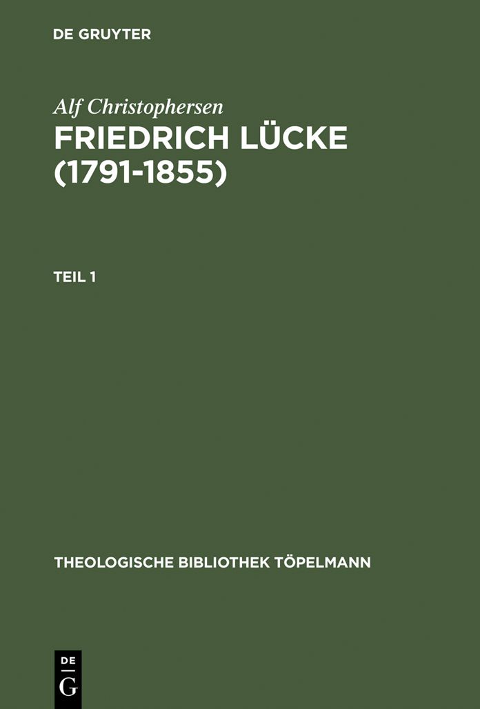 Friedrich Lücke (1791-1855): Tl 1: Neutestamentliche Hermeneutik und Exegese imZusammenhang mit seinem Leben und Werk. Tl 2: Dokumente und Briefe.