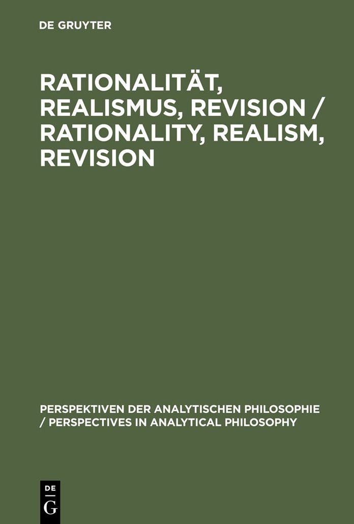 Rationalitat, Realismus, Revision / Rationality, Realism, Revision: Vortrage des 3. internationalen Kongresses der Gesellschaft fur Analytische Philosophie vom 15. bis zum 18. September 1997 in Munchen / Proceedings of the 3rd international Congress of th