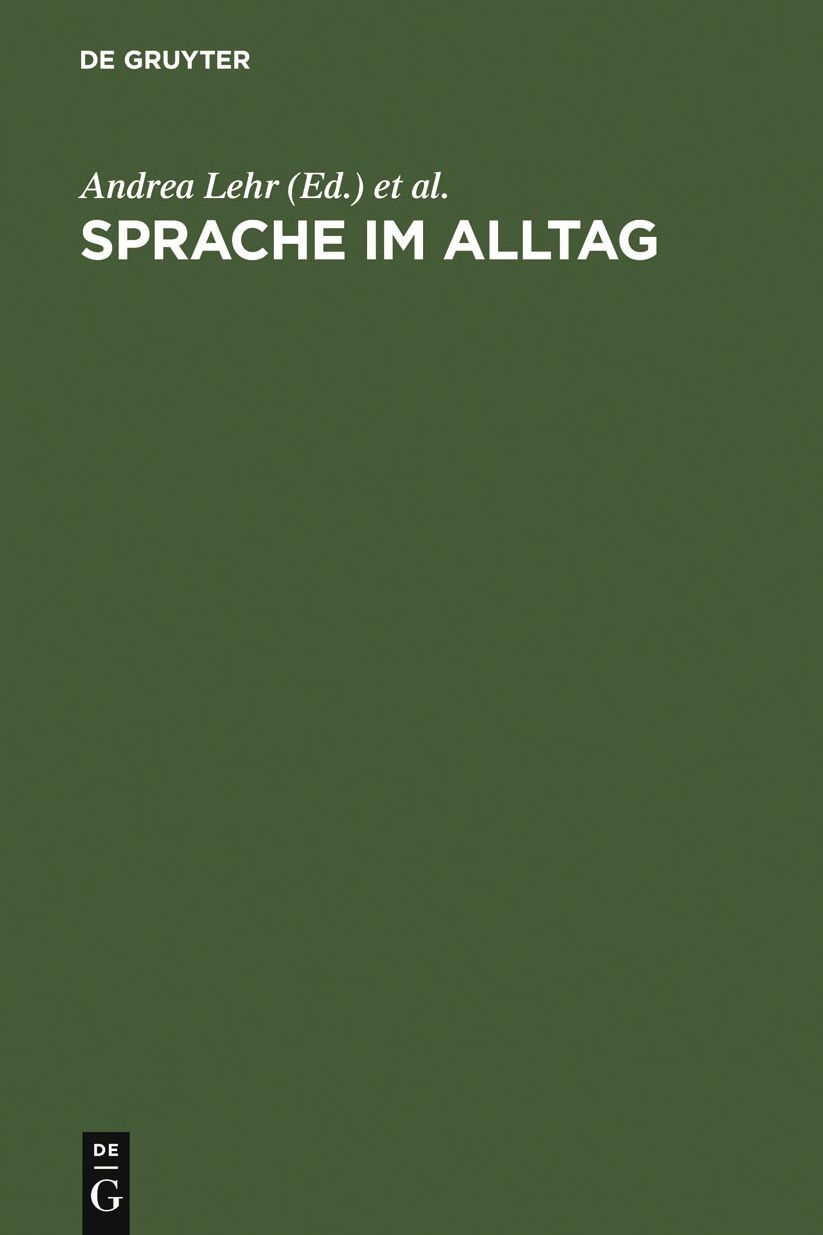 Sprache im Alltag: Beitrage zu neuen Perspektiven in der Linguistik. Herbert Ernst Wiegand zum 65. Geburtstag gewidmet
