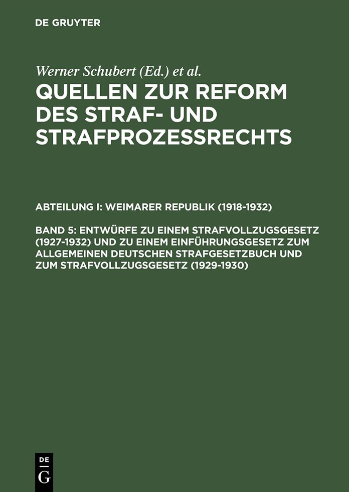Entwurfe zu einem Strafvollzugsgesetz (1927-1932) und zu einem Einfuhrungsgesetz zum Allgemeinen Deutschen Strafgesetzbuch und zum Strafvollzugsgesetz (1929-1930): Nachtrag zu Band III 2,3 (Strafverfahrensrecht)