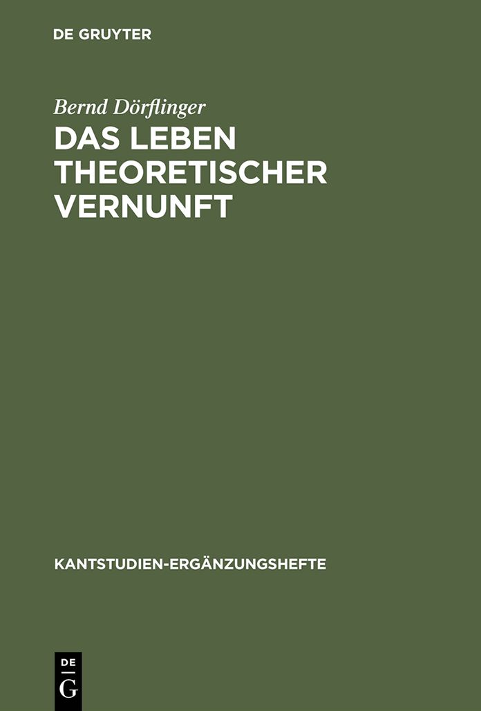 Das Leben theoretischer Vernunft: Teleologische und praktische Aspekte der Erfahrungstheorie Kants
