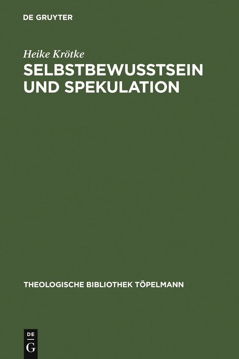 Selbstbewusstsein und Spekulation: Eine Untersuchung der Spekulativen Theologie Richard Rothes unter besonderer Berucksichtigung des Verhaltnisses von Anthropologie und Theologie