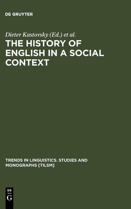 The History of English in a Social Context: A Contribution to Historical Sociolinguistics